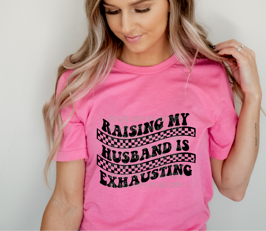 Raising my husband is exhausting - Digital Download- PNG