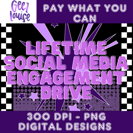 Lifetime Social Media Engagement Drive - Pay what you can- Digital Downloads- PNG