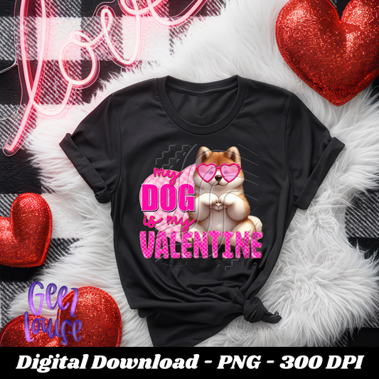 My Dog is my Valentine - Digital Download- PNG