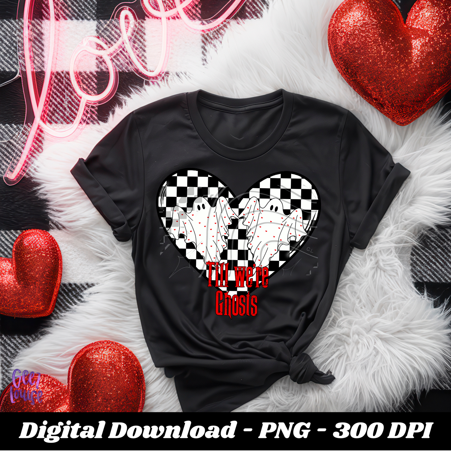 Till we're ghosts Valentine - Digital Download- PNG