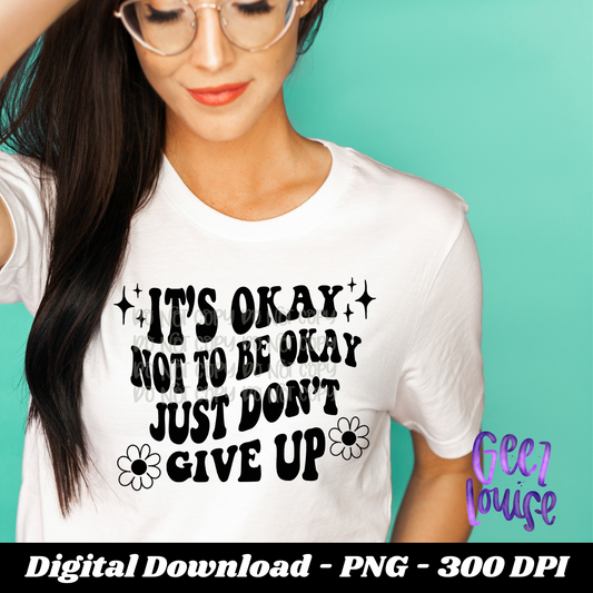 Its okay to not be okay - Digital Download- PNG